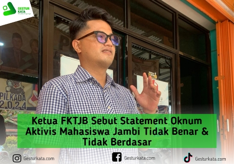 Ketua FKTJB Sebut Statement Oknum Aktivis Mahasiswa Jambi Tidak Benar & Tidak Berdasar